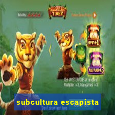 subcultura escapista